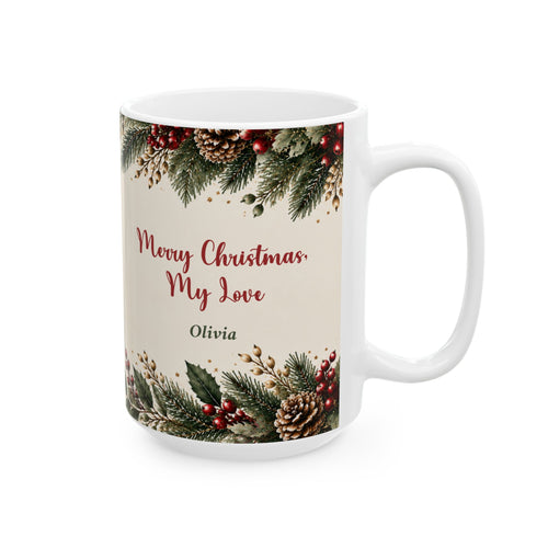 Merry Christmas My Love mug, 15 oz white ceramic mug with Merry Christmas My Love and his name in winter greenery