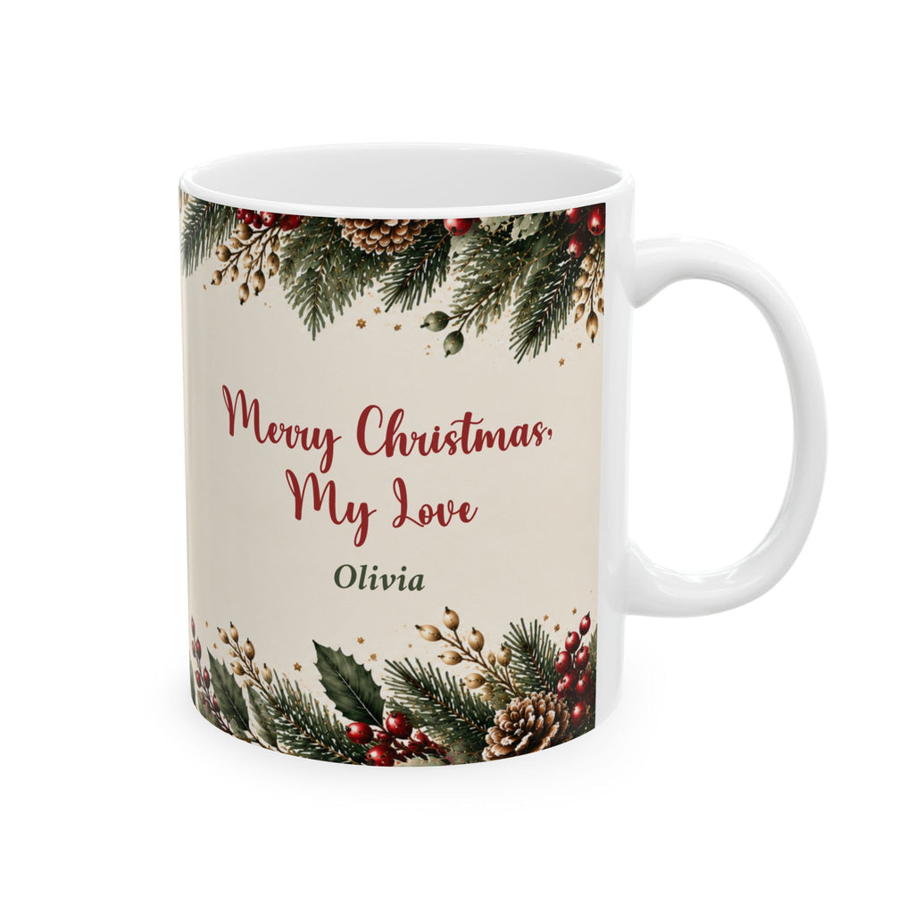 Merry Christmas My Love mug, 11 oz white ceramic mug with Merry Christmas My Love and his name in winter greenery