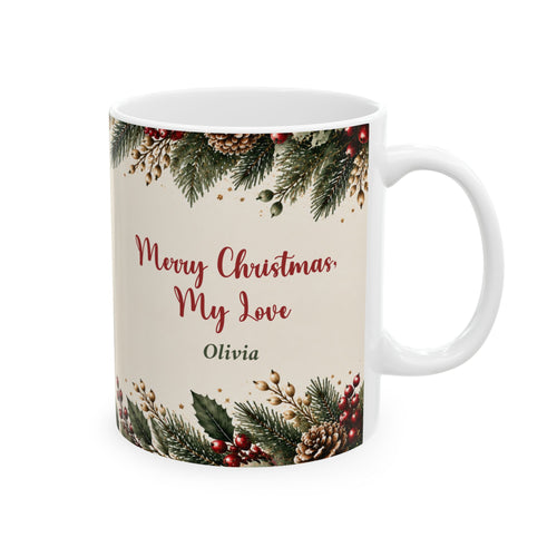 Merry Christmas My Love mug, 11 oz white ceramic mug with Merry Christmas My Love and his name in winter greenery